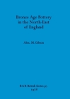 Bronze Age Pottery in the North-East of England (BAR British #56) Cover Image