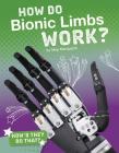 How Do Bionic Limbs Work? By Meg Marquardt Cover Image