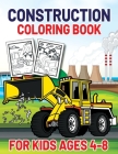 Construction Coloring Book for Kids Ages 4-8: This Complete Easy Construction Truck Coloring Book For Who Love To Draw Excavators Trucks, Garbage Truc By Construction Funn Publishing Cover Image