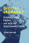 Digital Lethargy: Dispatches from an Age of Disconnection Cover Image
