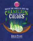 Banjo the Gorilla and the Chameleon Who Lost Her Colors By Ashlee Fulmer Cover Image