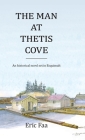 The Man at Thetis Cove: An Historical Novel set in Esquimalt By Eric Faa Cover Image