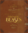 The Case of Beasts: Explore the Film Wizardry of Fantastic Beasts and Where to Find Them (Fantastic Beasts movie tie-in books) By Mark Salisbury Cover Image