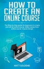 How To Create An Online Course By Matt Goldemb Cover Image