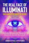 The Real Face of Illuminati: Society Shrouded in Mystery - Illuminati Secrets Revealed! By Bernadine Christner Cover Image