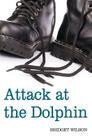 Attack at the Dolphin By Bridget Wilson Cover Image