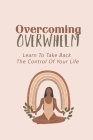 Overcoming Overwhelm: Learn To Take Back The Control Of Your Life: Overcoming Overwhelm Exercises Cover Image
