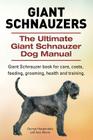 Giant Schnauzers. The Ultimate Giant Schnauzer Dog Manual. Giant Schnauzer book for care, costs, feeding, grooming, health and training. Cover Image