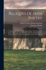 Reliques Of Irish Poetry: Consisting Of Heroic Poems, Odes, Elegies, And Songs, With Notes Explanatory And Historical: And The Originals In The By Charlotte Brooke, Aaron Crossley Hobart Seymour (Created by) Cover Image