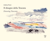 Il Disegno Della Toscana / Drawing Tuscany By Andrea Ponsi Cover Image