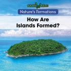 How Are Islands Formed? (Nature's Formations) By B. J. Best Cover Image