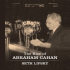 The Rise Abraham Cahan By Seth Lipsky, Wes Talbot (Read by) Cover Image