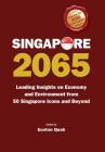 Singapore 2065: Leading Insights on Economy and Environment from 50 Singapore Icons and Beyond Cover Image