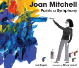 Joan Mitchell Paints a Symphony: La Grande Vallée Suite By Lisa Rogers, Stacy Innerst (Illustrator) Cover Image