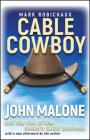 Cable Cowboy: John Malone and the Rise of the Modern Cable Business By Mark Robichaux Cover Image