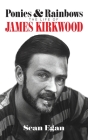 Ponies & Rainbows (hardback): The Life of James Kirkwood By Sean Egan Cover Image