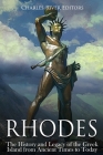 Rhodes: The History and Legacy of the Greek Island from Ancient Times to Today By Charles River Cover Image