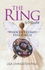 The Ring, a Tribute: When Life Comes Full Circle By Lisa Livingston Paul Cover Image
