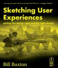 Sketching User Experiences: Getting the Design Right and the Right Design (Interactive Technologies) By Bill Buxton Cover Image