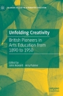 Unfolding Creativity: British Pioneers in Arts Education from 1890 to 1950 (Palgrave Studies in Alternative Education) By John Howlett (Editor), Amy Palmer (Editor) Cover Image