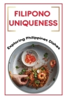 Filipono Uniqueness: Exploring Philippines Dishes: Starter'S Cookbook By Shizuko Mattier Cover Image