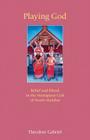 Playing God: Belief and Ritual in the Muttappan Cult of North Malabar By Theodore Gabriel Cover Image