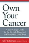 Own Your Cancer: A Take-Charge Guide for the Recently Diagnosed and Those Who Love Them By Peter Edelstein Cover Image