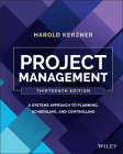 Project Management: A Systems Approach to Planning, Scheduling, and Controlling By Harold Kerzner Cover Image