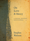 On Love and Mercy: A Social Justice Devotional By Stephen Mattson Cover Image
