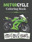 Motorcycle Coloring Book: Cool Sport & Classic Retro Motorcycles Designs For Adults And Kids Cover Image