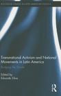 Transnational Activism and National Movements in Latin America: Bridging the Divide (Routledge Studies in Latin American Politics #8) Cover Image