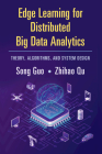 Edge Learning for Distributed Big Data Analytics: Theory, Algorithms, and System Design By Song Guo, Zhihao Qu Cover Image