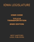 Iowa Code Title 8 Transportation2020 Edition: West Hartford Legal Publishing Cover Image