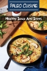 Paleo Cuisine: Healthy Soup And Stews: Paleo Cuisine Cover Image