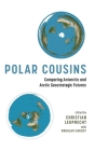 Polar Cousins: Comparing Antarctic and Arctic Geostrategic Futures (Beyond Boundaries: Canadian Defence and Strategic Studies) By Christian Leuprecht, Douglas Causey (With) Cover Image