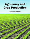 Agronomy and Crop Production By Alabaster Jenkins (Editor) Cover Image