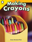 Making Crayons (Smithsonian: Informational Text) By Dona Herweck Rice Cover Image