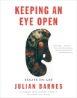 Keeping an Eye Open: Essays on Art (Vintage International) By Julian Barnes Cover Image