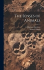 The Senses of Animals By L. Harrison (Leonard Harris Matthews (Created by), Maxwell Knight Cover Image