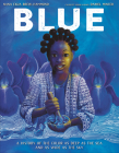 Blue: A History of the Color as Deep as the Sea and as Wide as the Sky By Nana Ekua Brew-Hammond, Daniel Minter (Illustrator) Cover Image