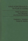Male Homosexuality in Four Societies: Brazil, Guatemala, the Philippines, and the United States By Frederic Whitam Cover Image
