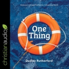 One Thing: Rediscover a Simpler Faith in Our Complicated World By Dudley Rutherford, George W. Sarris (Read by) Cover Image