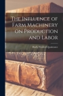 The Influence of Farm Machinery on Production and Labor By Hadly Winfield Quaintance Cover Image
