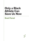 Only a Black Athlete Can Save Us Now (Forerunners: Ideas First) Cover Image