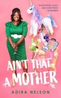 Ain't That a Mother: Postpartum, Palsy, and Everything in Between By Adiba Nelson, Jesse Bickford (Director) Cover Image