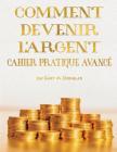 COMMENT DEVENIR L'ARGENT CAHIER PRATIQUE AVANCÉ - Advanced Money Workbook French Cover Image