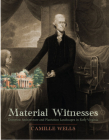 Material Witnesses: Domestic Architecture and Plantation Landscapes in Early Virginia By Camille Wells Cover Image