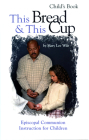 This Bread and This Cup - Child's Book: Episcopal Communion Study By Mary Lee Wile Cover Image