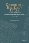 Conjecturing Hong Kong's Future: Lam Hang-Chi's Editorials from the Hong Kong Economic Journal, 1975-1984 By Lam Hang Chi, J. S. Kung (Translator) Cover Image