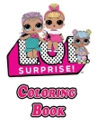 L.O.L. Surprise Dolls Coloring Book: Dinosaurs, Unicorns, Dolls, Little Ponys Coloring Book for Kids Age... By L. O. L. Cover Image